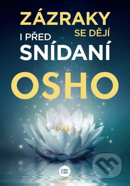 Kniha: Zázraky se dějí i před snídaní (Osho). BETA - Dobrovský, 2022 Kniha: Zázraky se dějí i před snídaní (Osho). BETA - Dobrovský, 2022