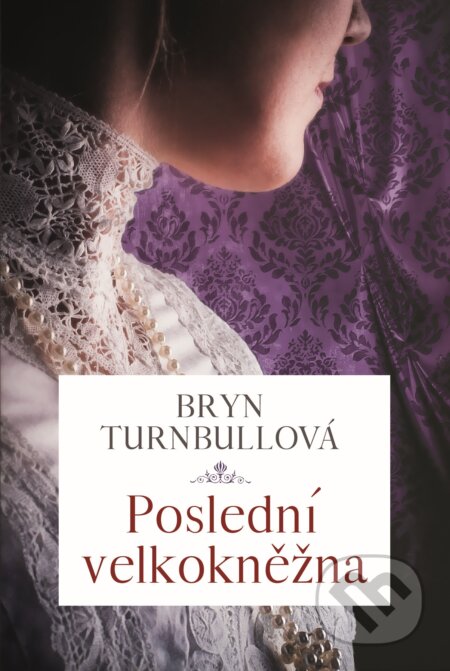 Kniha: Poslední velkokněžna (Bryn Turnbull). BETA - Dobrovský, 2022 Kniha: Poslední velkokněžna (Bryn Turnbull). BETA - Dobrovský, 2022