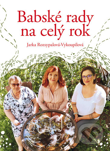 Kniha: Babské rady na celý rok (Jaroslava Rozsypalová-Vykoupilová). Radioservis, 2022 Kniha: Babské rady na celý rok (Jaroslava Rozsypalová-Vykoupilová). Radioservis, 2022