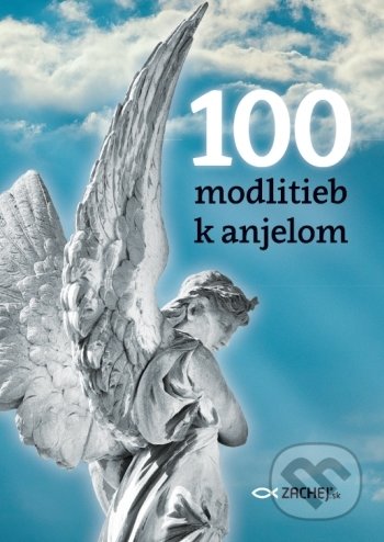 Kniha: 100 modlitieb k anjelom (Natale Benazzi). Zachej, 2022 Kniha: 100 modlitieb k anjelom (Natale Benazzi). Zachej, 2022