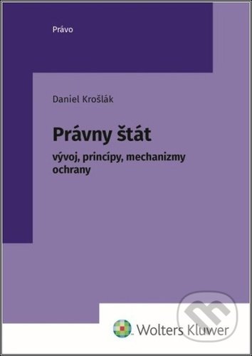 Kniha: Právny štát (Daniel Krošlák). Wolters Kluwer, 2022 Kniha: Právny štát (Daniel Krošlák). Wolters Kluwer, 2022