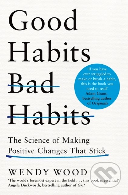 Kniha: Good Habits, Bad Habits (Wendy Wood). MacMillan, 2021 Kniha: Good Habits, Bad Habits (Wendy Wood). MacMillan, 2021