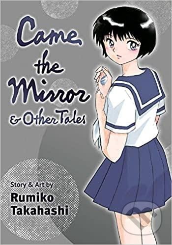 Kniha: Came the Mirror & Other Tales (Rumiko Takahashi). Viz Media, 2022 Kniha: Came the Mirror & Other Tales (Rumiko Takahashi). Viz Media, 2022