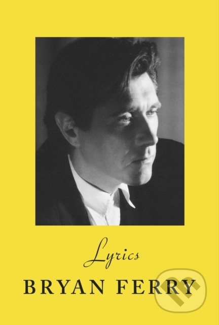 Kniha: Lyrics (Bryan Ferry). Vintage, 2022 Kniha: Lyrics (Bryan Ferry). Vintage, 2022