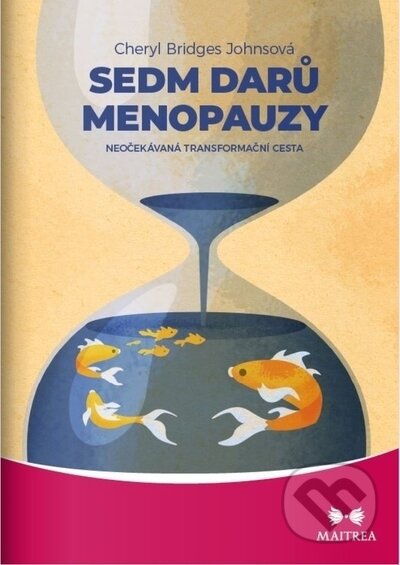 Kniha: Sedm darů menopauzy (Cheryl Bridges Johnson). Maitrea, 2022 Kniha: Sedm darů menopauzy (Cheryl Bridges Johnson). Maitrea, 2022