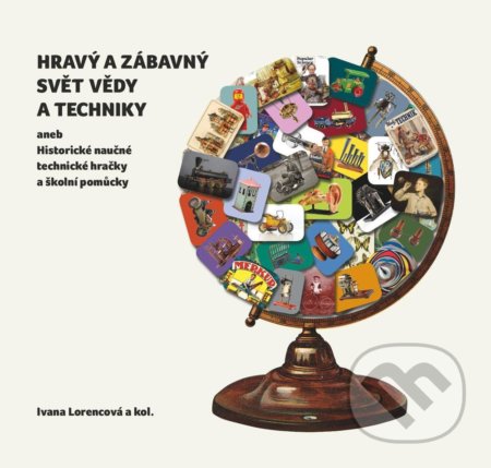 Kniha: Hravý a zábavný svět vědy a techniky (Ivana Lorencová). Národní technické muzeum, 2015 Kniha: Hravý a zábavný svět vědy a techniky (Ivana Lorencová). Národní technické muzeum, 2015