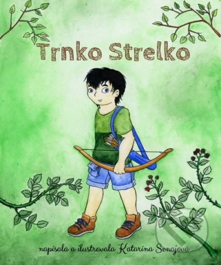Kniha: Trnko Strelko (Katarína Senajová). Katarína Senajová, 2022 Kniha: Trnko Strelko (Katarína Senajová). Katarína Senajová, 2022