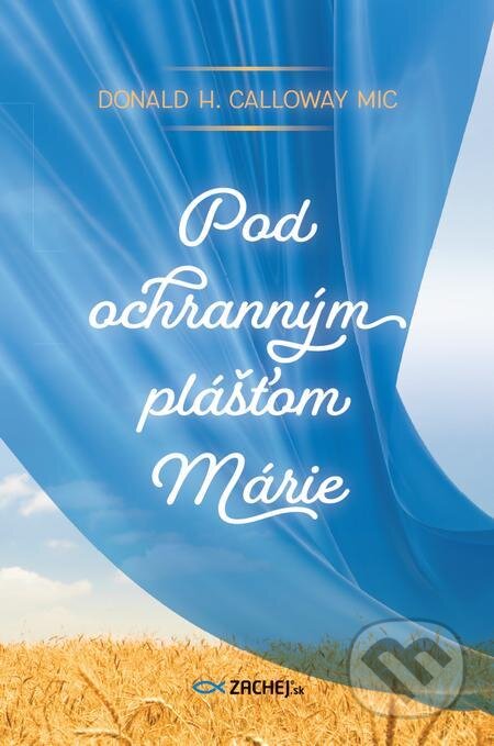 E-kniha: Pod ochranným plášťom Márie (Donald Calloway). Zachej E-kniha: Pod ochranným plášťom Márie (Donald Calloway). Zachej
