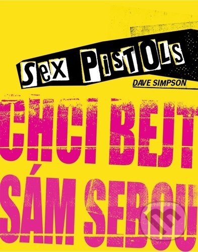 Kniha: Sex Pistols: Chci bejt sám sebou (Dave Simpson). Pangea, 2022 Kniha: Sex Pistols: Chci bejt sám sebou (Dave Simpson). Pangea, 2022