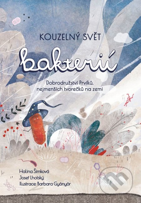 Kniha: Kouzelný svět bakterií (Halina Šimková a Josef Lhotský). CPRESS, 2022 Kniha: Kouzelný svět bakterií (Halina Šimková a Josef Lhotský). CPRESS, 2022