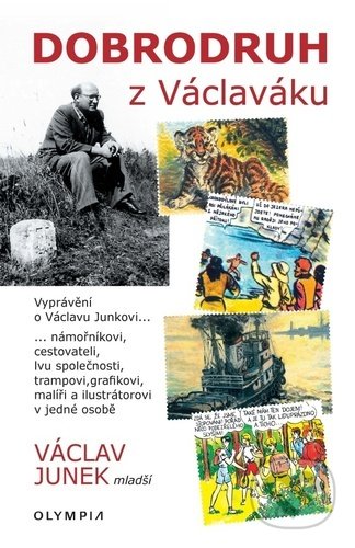 Kniha: Dobrodruh z Václaváku (Václav Junek). Olympia, 2022 Kniha: Dobrodruh z Václaváku (Václav Junek). Olympia, 2022