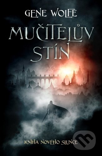 Kniha: Mučitelův stín (Gene Wolfe). Fobos, 2022 Kniha: Mučitelův stín (Gene Wolfe). Fobos, 2022