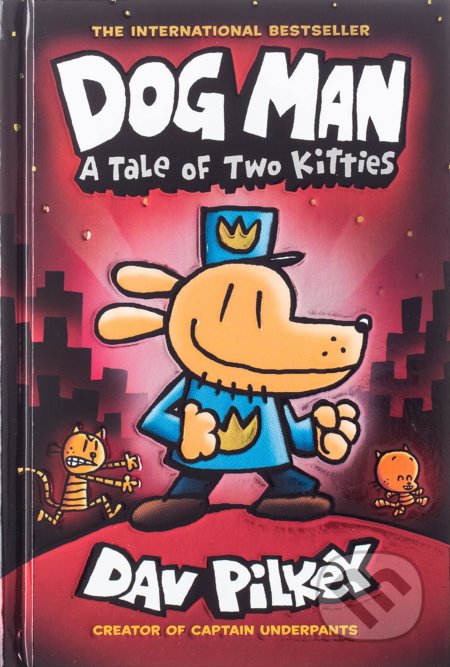 Kniha: Dog Man 3: A Tale of Two Kitties (Dav Pilkey). Scholastic, 2022 Kniha: Dog Man 3: A Tale of Two Kitties (Dav Pilkey). Scholastic, 2022