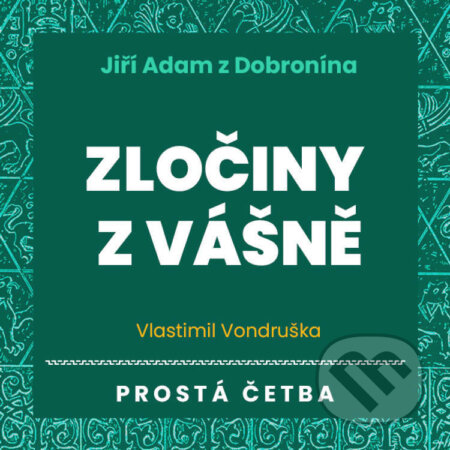 Audiokniha: Jiří Adam z Dobronína – Zločiny z vášně (Vlastimil Vondruška). Tympanum, 2022 Audiokniha: Jiří Adam z Dobronína – Zločiny z vášně (Vlastimil Vondruška). Tympanum, 2022