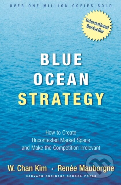 E-kniha: Blue Ocean Strategy (Renée Mauborgne a W. Chan Kim). Harvard Business Review Press, 2004 E-kniha: Blue Ocean Strategy (Renée Mauborgne a W. Chan Kim). Harvard Business Review Press, 2004