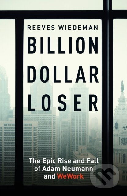 E-kniha: Billion Dollar Loser (Reeves Wiedeman). Hodder and Stoughton, 2020 E-kniha: Billion Dollar Loser (Reeves Wiedeman). Hodder and Stoughton, 2020