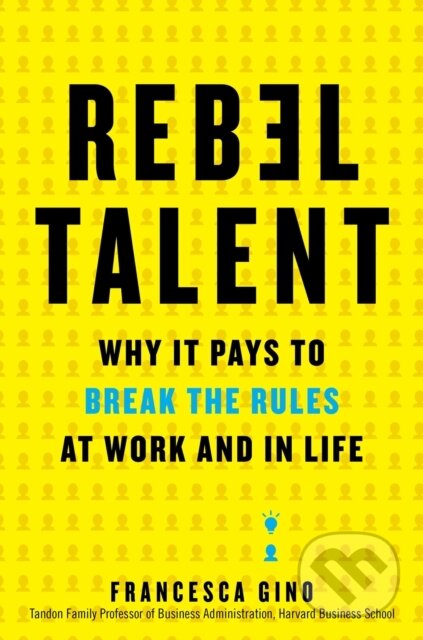 E-kniha: Rebel Talent (Francesca Gino). HarperCollins, 2018 E-kniha: Rebel Talent (Francesca Gino). HarperCollins, 2018