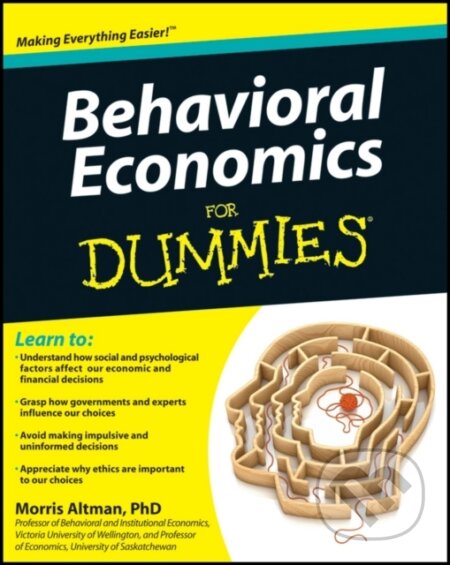 E-kniha: Behavioral Economics For Dummies (Morris Altman). Wiley, 2012 E-kniha: Behavioral Economics For Dummies (Morris Altman). Wiley, 2012
