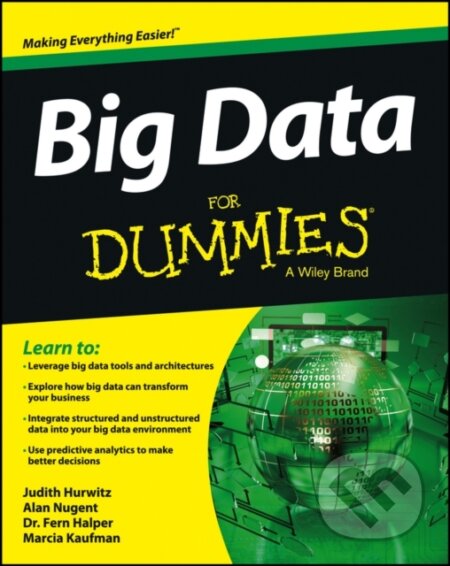 E-kniha: Big Data For Dummies (Alan Nugent, Fern Halper, Judith S. Hurwitz a Marcia Kaufman). Wiley, 2013 E-kniha: Big Data For Dummies (Alan Nugent, Fern Halper, Judith S. Hurwitz a Marcia Kaufman). Wiley, 2013