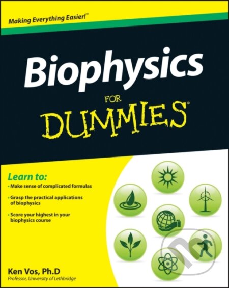 E-kniha: Biophysics For Dummies (Ken Vos). Wiley, 2013 E-kniha: Biophysics For Dummies (Ken Vos). Wiley, 2013