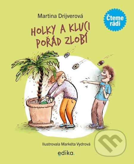 Kniha: Holky a kluci pořád zlobí (Martina Drijverová). Edika, 2022 Kniha: Holky a kluci pořád zlobí (Martina Drijverová). Edika, 2022