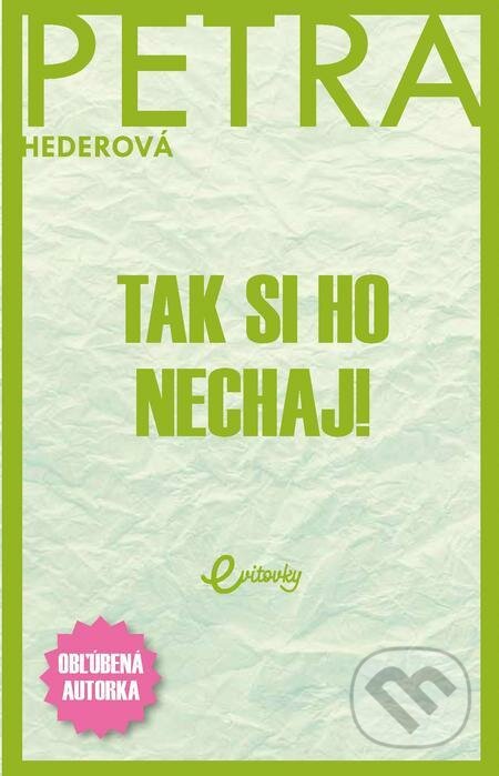 E-kniha: Tak si ho nechaj! (Petra Hederová). MAFRA Slovakia, 2022 E-kniha: Tak si ho nechaj! (Petra Hederová). MAFRA Slovakia, 2022