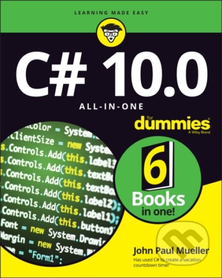 E-kniha: C# 10.0 All-in-One For Dummies (John Paul Mueller). Wiley, 2022 E-kniha: C# 10.0 All-in-One For Dummies (John Paul Mueller). Wiley, 2022