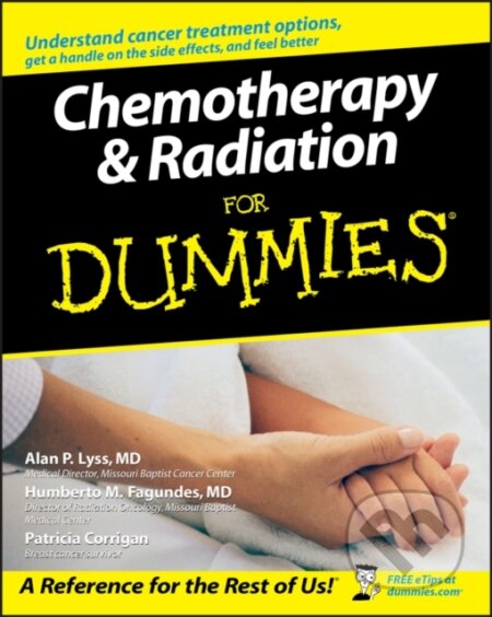 E-kniha: Chemotherapy and Radiation For Dummies (Alan P. Lyss, Humberto Fagundes a Patricia Corrigan). Wiley, 2011 E-kniha: Chemotherapy and Radiation For Dummies (Alan P. Lyss, Humberto Fagundes a Patricia Corrigan). Wiley, 2011