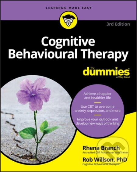 E-kniha: Cognitive Behavioural Therapy For Dummies (Rhena Branch a Rob Willson). Wiley, 2019 E-kniha: Cognitive Behavioural Therapy For Dummies (Rhena Branch a Rob Willson). Wiley, 2019