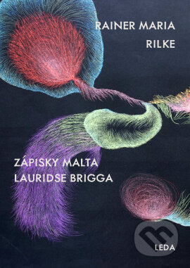 Kniha: Zápisky Malta Lauridse Brigga (Rainer Maria Rilke). Leda, 2022 Kniha: Zápisky Malta Lauridse Brigga (Rainer Maria Rilke). Leda, 2022