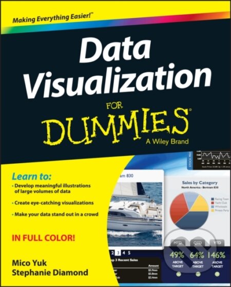 E-kniha: Data Visualization For Dummies (Mico Yuk a Stephanie Diamond). Wiley, 2014 E-kniha: Data Visualization For Dummies (Mico Yuk a Stephanie Diamond). Wiley, 2014