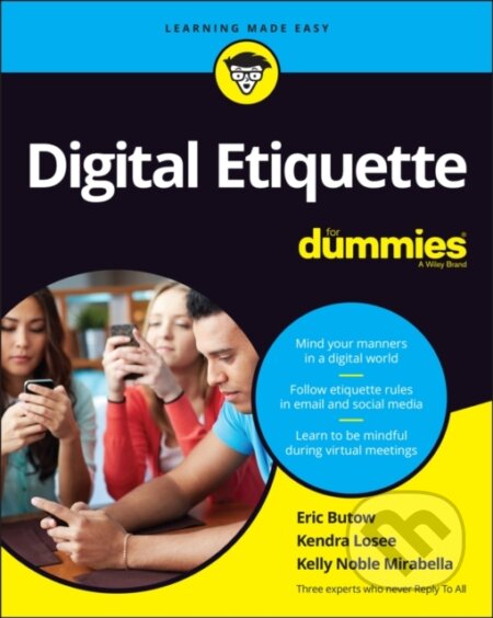 E-kniha: Digital Etiquette For Dummies (Eric Butow, Kelly Noble Mirabella a Kendra Losee). Wiley, 2022 E-kniha: Digital Etiquette For Dummies (Eric Butow, Kelly Noble Mirabella a Kendra Losee). Wiley, 2022