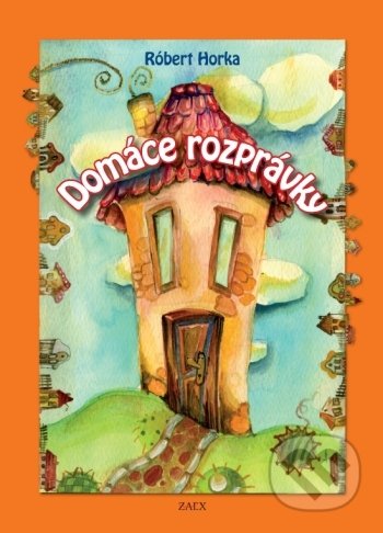 Kniha: Domáce rozprávky (Róbert Horka). Zaex, 2022 Kniha: Domáce rozprávky (Róbert Horka). Zaex, 2022