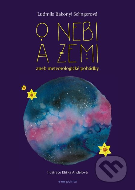 Kniha: O nebi a zemi aneb Meteorologické pohádky (Ludmila Bakonyi Selingerová). Pointa, 2022 Kniha: O nebi a zemi aneb Meteorologické pohádky (Ludmila Bakonyi Selingerová). Pointa, 2022