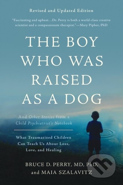 Kniha: The Boy Who Was Raised as a Dog (Bruce D. Perry). Basic Books, 2017 Kniha: The Boy Who Was Raised as a Dog (Bruce D. Perry). Basic Books, 2017