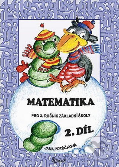 Kniha: Matematika pro 3. ročník základní školy (2. díl) (Jana Potůčková). Studio 1+1, 2022 Kniha: Matematika pro 3. ročník základní školy (2. díl) (Jana Potůčková). Studio 1+1, 2022