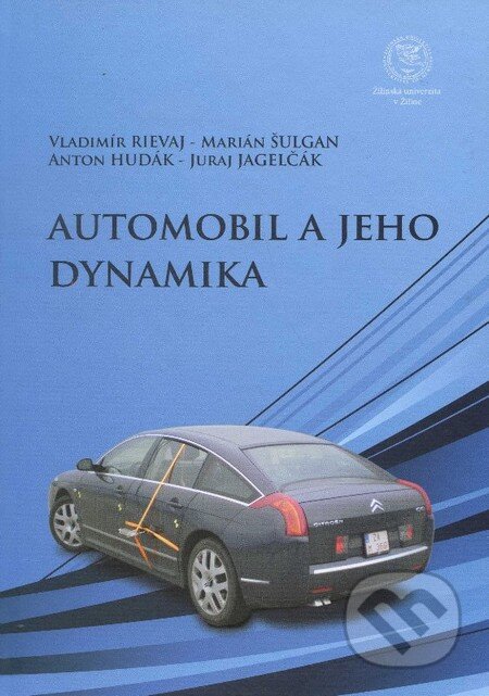 Kniha: Automobil a jeho dynamika (Vladimír Rievaj a kolektiv). EDIS, 2013 Kniha: Automobil a jeho dynamika (Vladimír Rievaj a kolektiv). EDIS, 2013