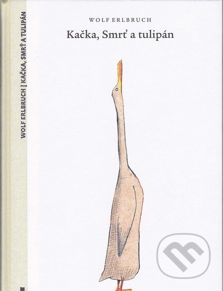Kniha: Kačka, Smrť a tulipán (Wolf Erlbruch). Občianske združenie Slniečkovo, 2013 Kniha: Kačka, Smrť a tulipán (Wolf Erlbruch). Občianske združenie Slniečkovo, 2013