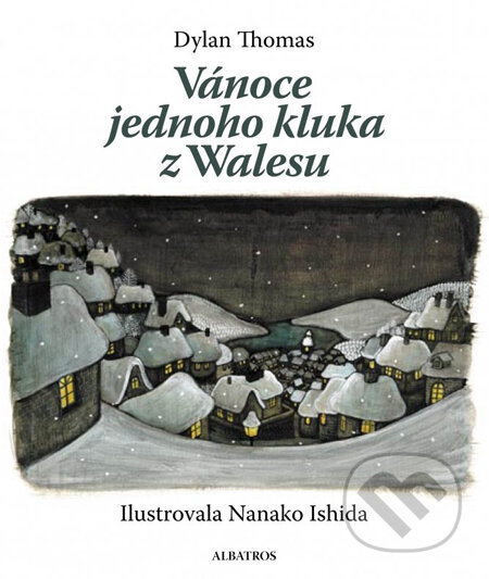 Kniha: Vánoce jednoho kluka z Walesu (Dylan Thomas a Nanako Ishida). Albatros CZ, 2013 Kniha: Vánoce jednoho kluka z Walesu (Dylan Thomas a Nanako Ishida). Albatros CZ, 2013