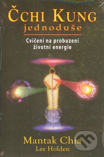 Kniha: Čchi kung jednoduše (Lee Holden a Mantak Chia). Fontána, 2013 Kniha: Čchi kung jednoduše (Lee Holden a Mantak Chia). Fontána, 2013