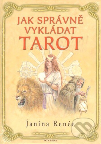 Kniha: Jak správně vykládat tarot (Janina Renée). Fontána, 2013 Kniha: Jak správně vykládat tarot (Janina Renée). Fontána, 2013