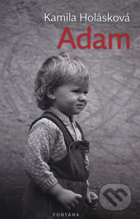 Kniha: Adam (Kamila Holásková). Fontána, 2013 Kniha: Adam (Kamila Holásková). Fontána, 2013