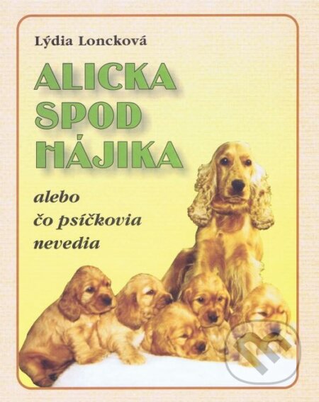 Kniha: Alicka spod Hájika (Lýdia Loncková). Georg, 2013 Kniha: Alicka spod Hájika (Lýdia Loncková). Georg, 2013