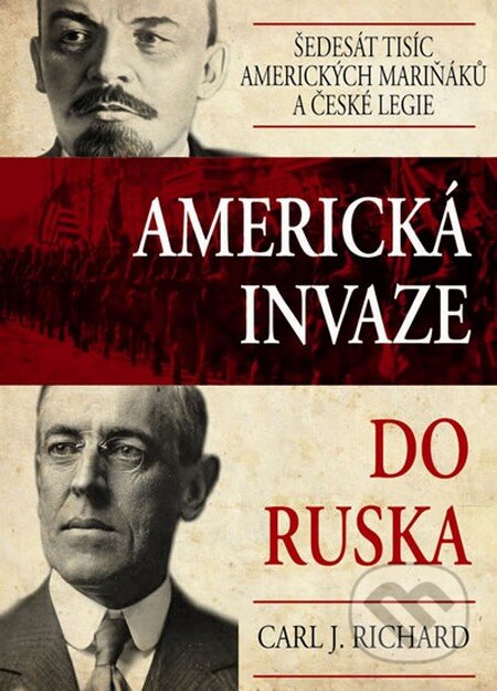 Kniha: Americká invaze do Ruska (Carl J. Richard). Pragma, 2013 Kniha: Americká invaze do Ruska (Carl J. Richard). Pragma, 2013