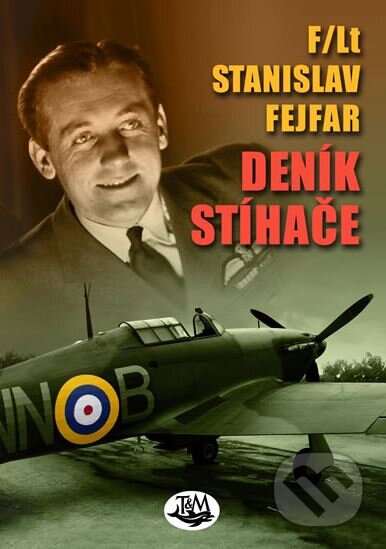 Kniha: Deník stíhače (Stanislav Fejfar). Toužimský & Moravec, 2013 Kniha: Deník stíhače (Stanislav Fejfar). Toužimský & Moravec, 2013