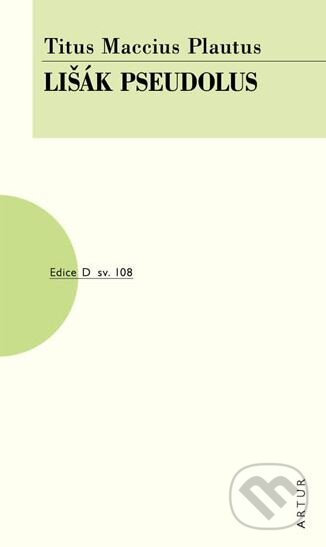 Kniha: Lišák Pseudolus (Titus Maccius Plautus). Artur, 2013 Kniha: Lišák Pseudolus (Titus Maccius Plautus). Artur, 2013