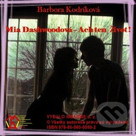 E-kniha: Mia Dashwoodová - Ach ten život (Barbora Kodríková). MEA2000, 2013 E-kniha: Mia Dashwoodová - Ach ten život (Barbora Kodríková). MEA2000, 2013