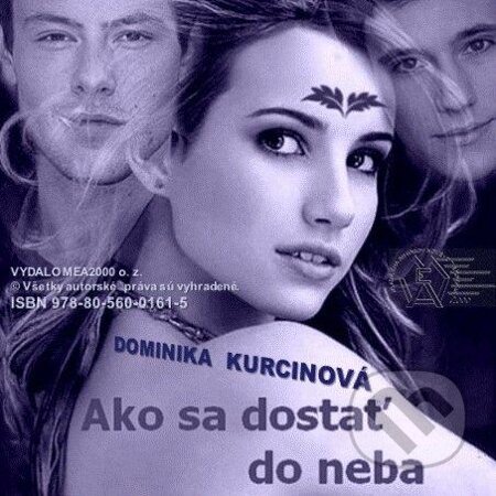 E-kniha: Ako sa dostať do neba (Dominika Kurcinová). MEA2000, 2013 E-kniha: Ako sa dostať do neba (Dominika Kurcinová). MEA2000, 2013