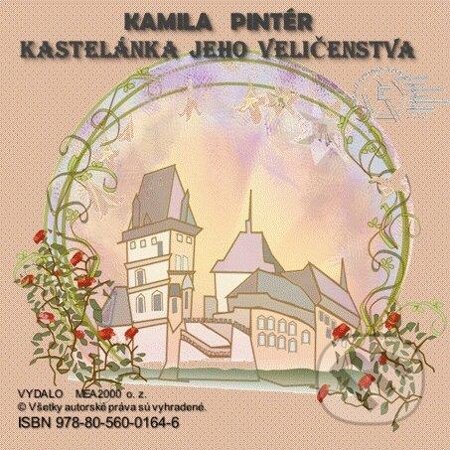 E-kniha: Kastelánka jeho veličenstva (Kamila Pintér). MEA2000, 2013 E-kniha: Kastelánka jeho veličenstva (Kamila Pintér). MEA2000, 2013