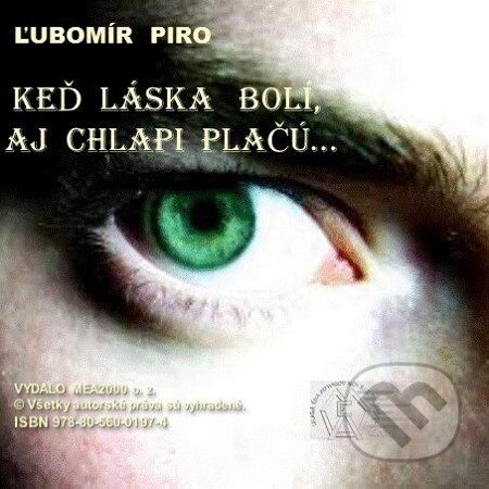 E-kniha: Keď láska bolí, aj chlapi plačú (Ľubomír Piro). MEA2000, 2013 E-kniha: Keď láska bolí, aj chlapi plačú (Ľubomír Piro). MEA2000, 2013